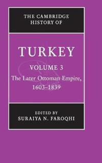 The Cambridge History of Turkey: Volume 3, The Later Ottoman Empire, 1603-1839