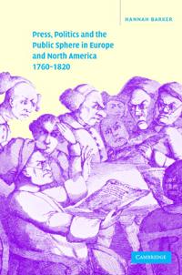 Press, Politics and the Public Sphere in Europe and North America, 1760-1820