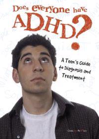 Does Everyone Have ADHD?: A Teen's Guide to Diagnosis and Treatment