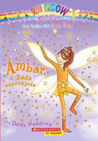 Ambar, el Hada Anaranjada = Amber, the Orange Fairy