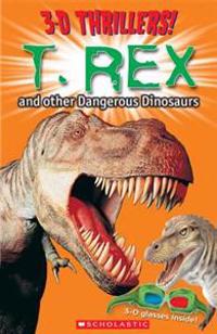 T. Rex and Other Dangerous Dinosaurs [With 3-D Glasses]