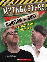 Mythbusters Science Fair Book #2: Confirm or Bust!