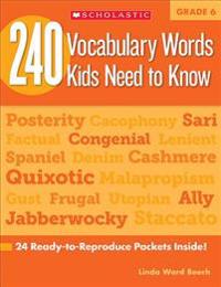 240 Vocabulary Words Kids Need to Know, Grade 6: 24 Ready-To-Reproduce Packets That Make Vocabulary Building Fun & Effective