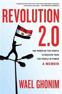 Revolution 2.0: The Power of the People Is Greater Than the People in Power