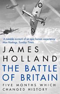 The Battle of Britain: The Unique True Story of Five Months Which Changed the War May -- October 1940