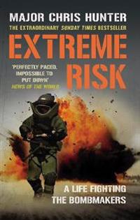 Extreme Risk: A Life Fighting the Bombmakers
