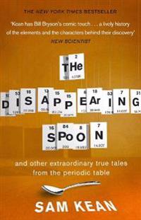 Disappearing Spoon and Other True Tales of Madness, Love, and the History of the World from the Periodic Table of the Elements
