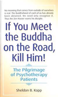 If You Meet the Buddha on the Road, Kill Him!
