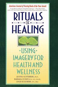 Rituals of Healing: Using Imagery for Health and Wellness