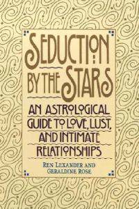 Seduction by the Stars: An Astrologcal Guide to Love, Lust, and Intimate Relationships