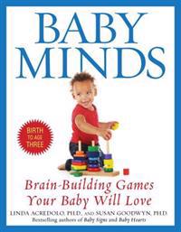 Baby Minds: Brain-Building Games Your Baby Will Love, Birth to Age Three
