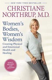 Women's Bodies, Women's Wisdom: Creating Physical and Emotional Health and Healing