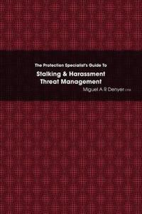 The Protection Specialist's Guide To Stalking & Harassment Threat Management