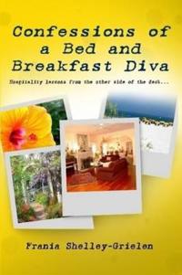 Confessions of a Bed and Breakfast Diva, Hospitality Lessons from the Other Side of the Desk