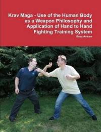 Krav Maga - Use of the Human Body as a Weapon Philosophy and Application of Hand to Hand Fighting Training System