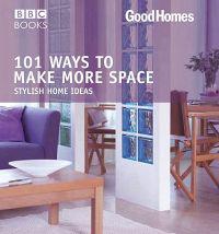 Good Homes: 101 Ways to Make More Space