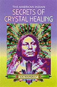 The American Indian Secrets of Crystal Healing