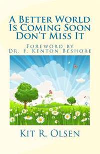 A Better World Is Coming Soon - Don't Miss It