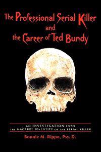 The Professional Serial Killer and the Career of Ted Bundy