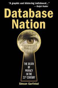 Database Nation: The Death of Privacy in the 21st Century