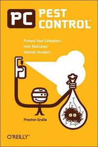 PC Pest Control: Protect Your Computers from Malicious Internet Invaders