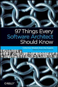 97 Things Every Software Architect Should Know: Collective Wisdom from the Experts