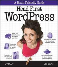 Head First Wordpress: A Brain-Friendly Guide to Creating Your Own Custom Wordpress Blog