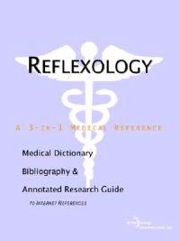 Reflexology - A Medical Dictionary, Bibliography, and Annotated Research Guide to Internet References