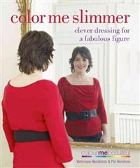 Color Me Slimmer: Clever Dressing for a Fabulous Figure