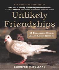 Unlikely Friendships: 47 Remarkable Stories from the Animal Kingdom