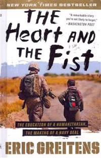 The Heart and the Fist: The Education of a Humanitarian, the Making of a Navy SEAL