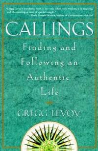 Callings: Finding and Following an Authentic Life