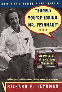 Surely You're Joking, Mr. Feynman!: Adventures of a Curious Character