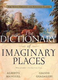 The Dictionary of Imaginary Places: The Newly Updated and Expanded Classic