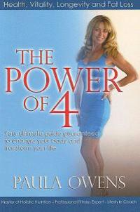 The Power of 4: Your Ultimate Guide Guaranteed to Change Your Body and Transform Your Life