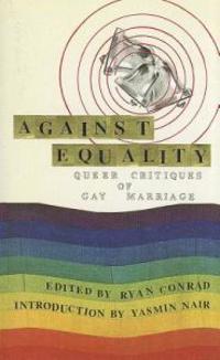 Against Equality: Queer Critiques of Gay Marriage