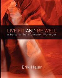 Live Fit and Be Well: A Personal Transformation Workbook