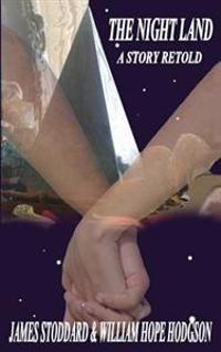 The Night Land, a Story Retold