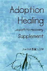Adoption Healing ... a Path to Recovery - Supplement