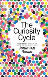 The Curiosity Cycle: Preparing Your Child for the Ongoing Technological Explosion