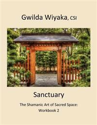 Sanctuary: The Shamanic Art of Sacred Space: Workbook 2