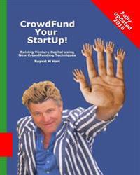 Crowdfund Your Startup!: Raising Venture Capital Using New Crowdfunding Techniques