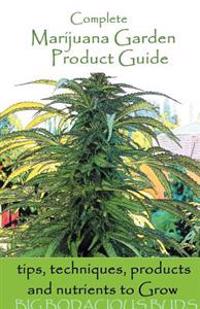 Complete Marijuana Garden Product Guide