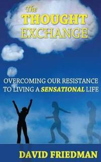 The Thought Exchange: Overcoming Our Resistance to Living a Sensational Life