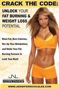 Crack the Code: Unlock Your Fat-Burning and Weight-Loss Potential: Blast Fat, Burn Calories, REV Up Your Metabolism, and Stoke Your Fa