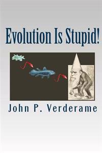 Evolution Is Stupid!