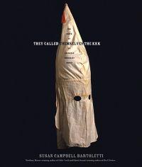 They Called Themselves the K.K.K.: The Birth of an American Terrorist Group
