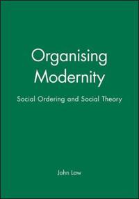 Organising Modernity: Social Ordering and Social Theory