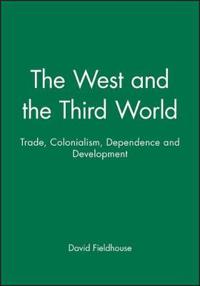 The West and the Third World: Trade, Colonialism, Dependence and Development