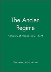 The Ancien Regime: A History of France 1610 - 1774